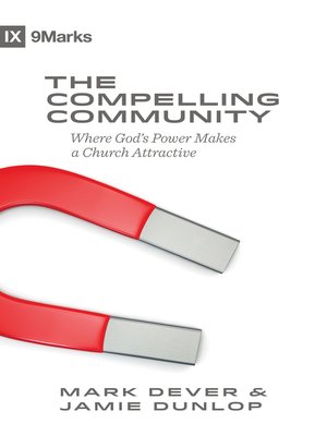 cover image of The Compelling Community: Where God's Power Makes a Church Attractive